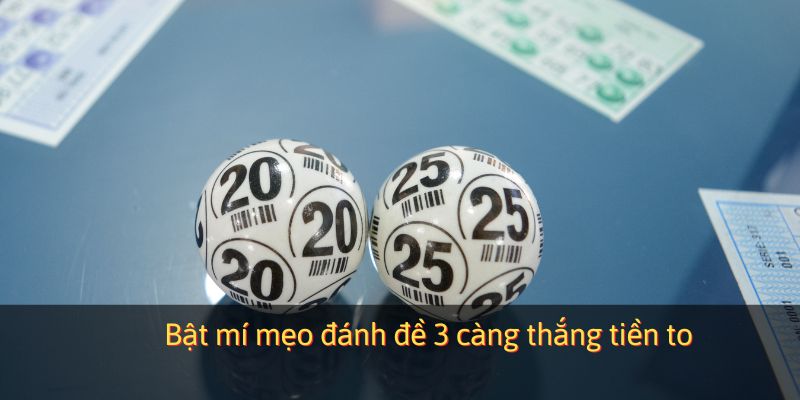 Bật mí mẹo đánh đề 3 càng thắng tiền to