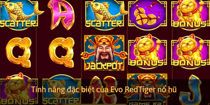 Tính năng đặc biệt của Evo RedTiger nổ hũ