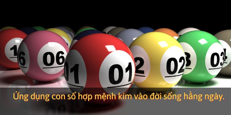 Ứng dụng con số hợp mệnh kim vào đời sống hằng ngày.